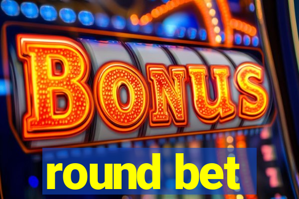 round bet