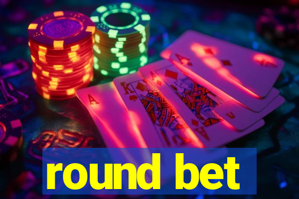 round bet