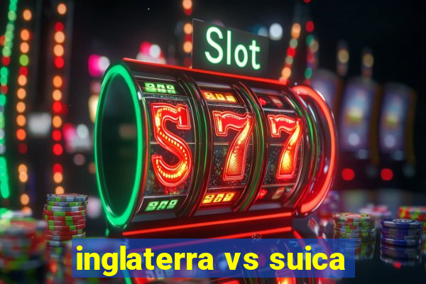 inglaterra vs suica