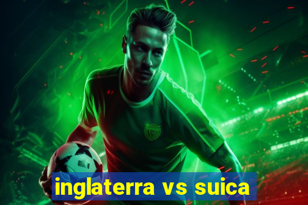 inglaterra vs suica