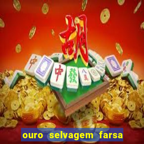 ouro selvagem farsa ouro selvagem o que aconteceu