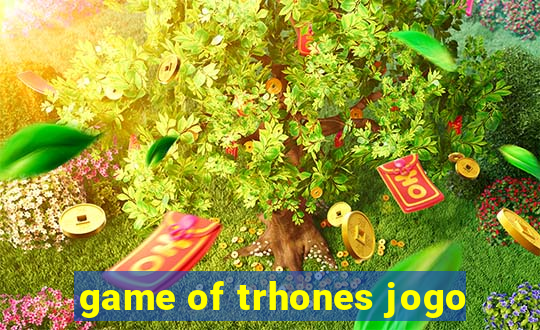 game of trhones jogo