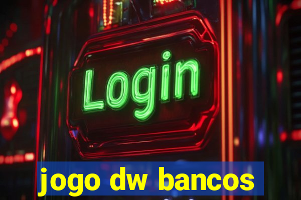 jogo dw bancos