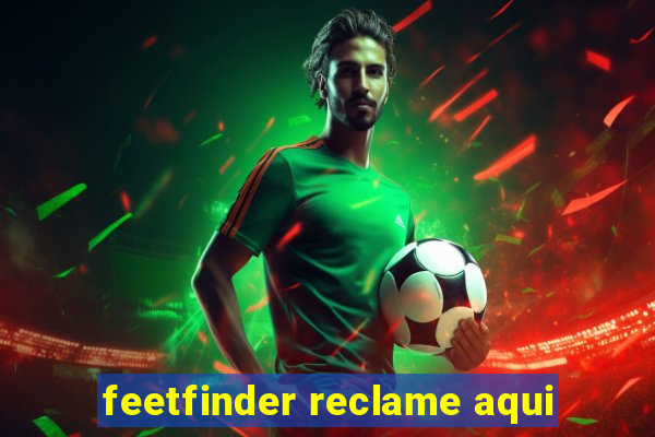 feetfinder reclame aqui