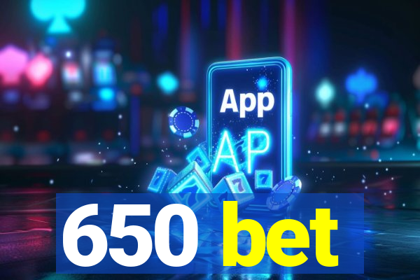 650 bet