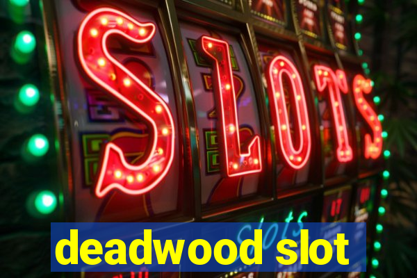 deadwood slot