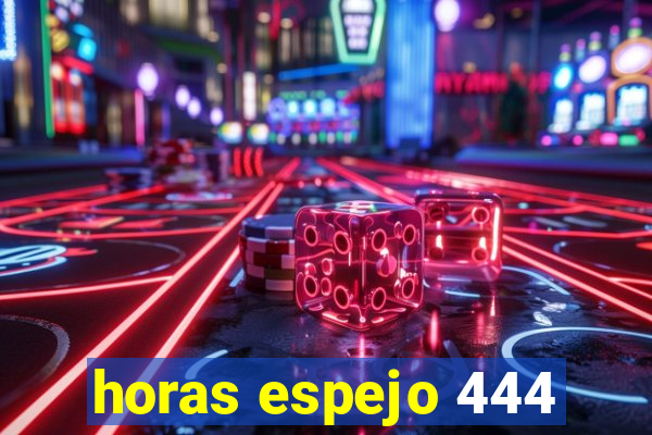 horas espejo 444