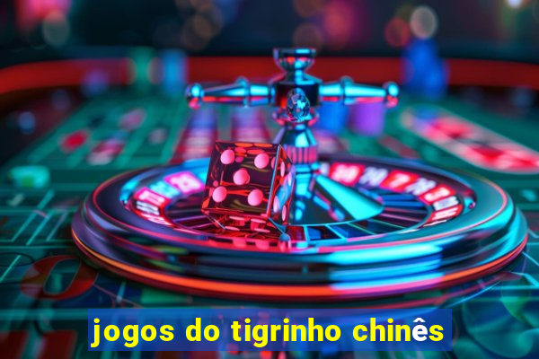 jogos do tigrinho chinês