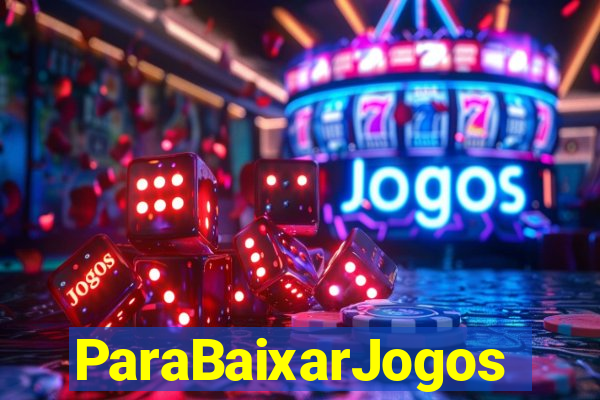 ParaBaixarJogos