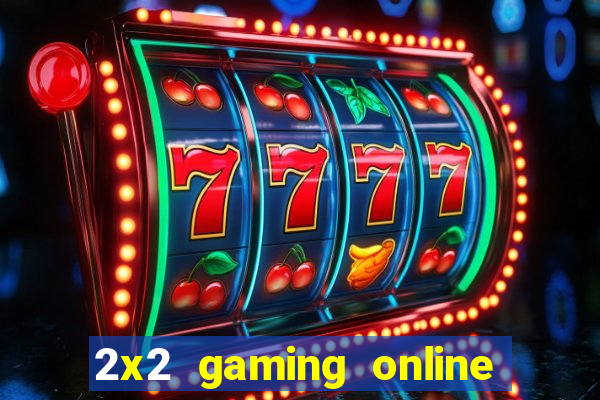 2x2 gaming online casino sites