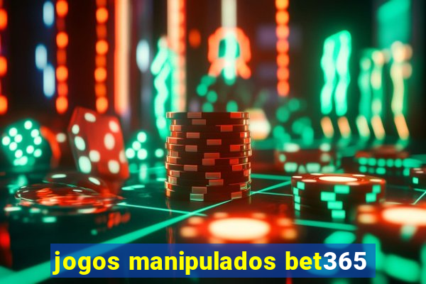 jogos manipulados bet365