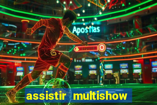 assistir multishow online gratis