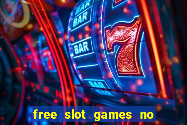 free slot games no downloads or registration