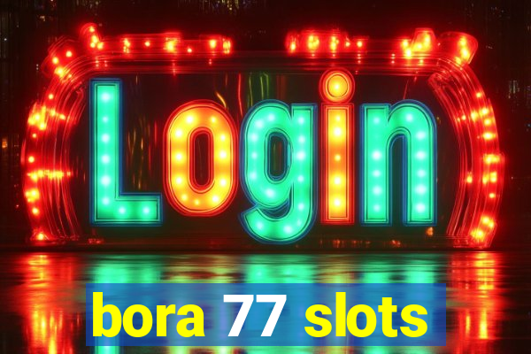 bora 77 slots