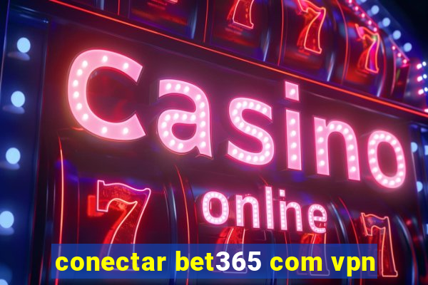 conectar bet365 com vpn