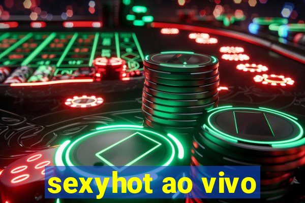 sexyhot ao vivo