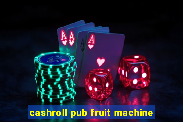 cashroll pub fruit machine