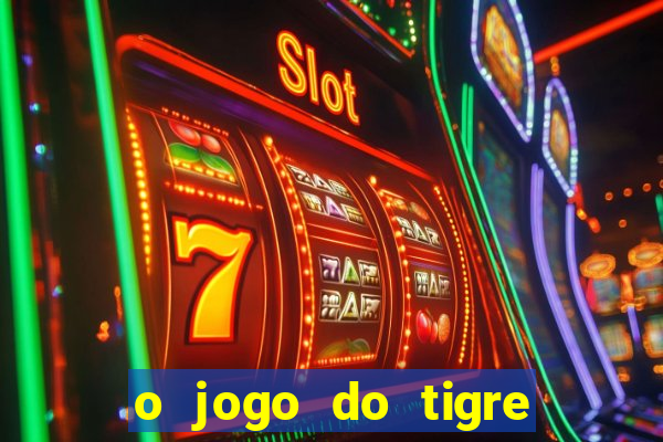 o jogo do tigre é confiável