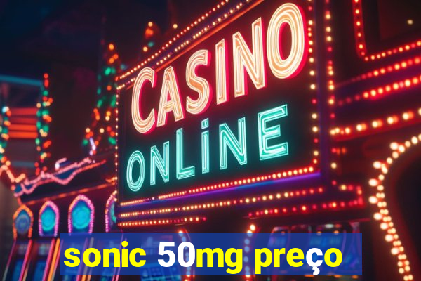 sonic 50mg preço