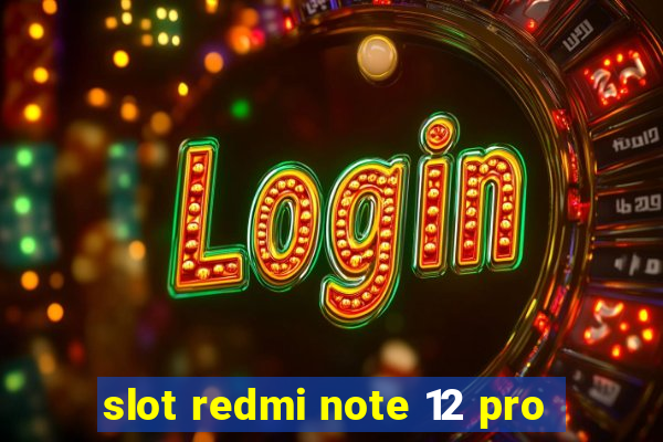 slot redmi note 12 pro