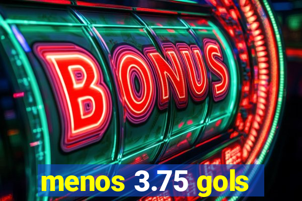 menos 3.75 gols