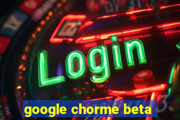 google chorme beta