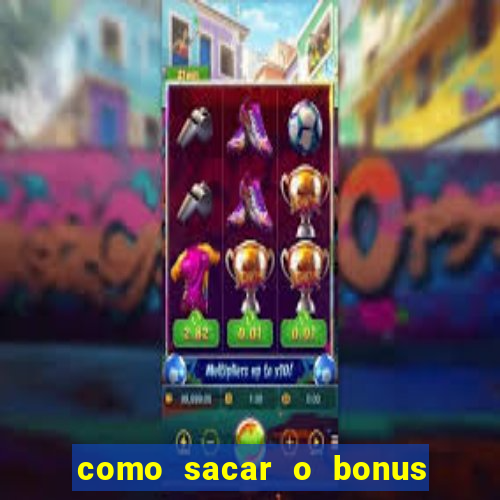 como sacar o bonus do tigrinho