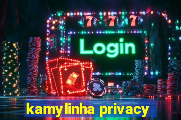 kamylinha privacy