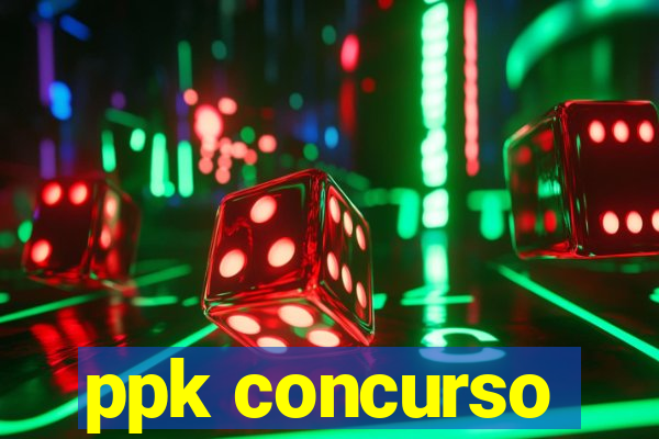 ppk concurso