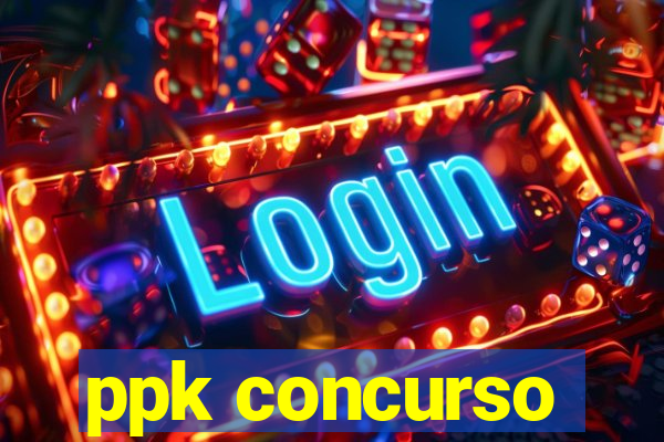 ppk concurso