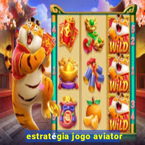 estratégia jogo aviator