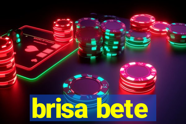 brisa bete