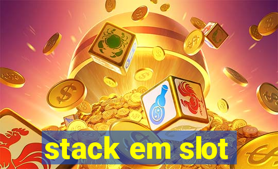 stack em slot