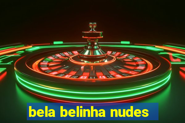 bela belinha nudes