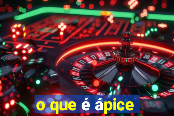 o que é ápice