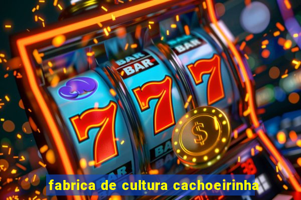 fabrica de cultura cachoeirinha