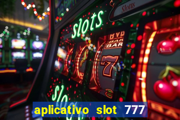 aplicativo slot 777 paga mesmo