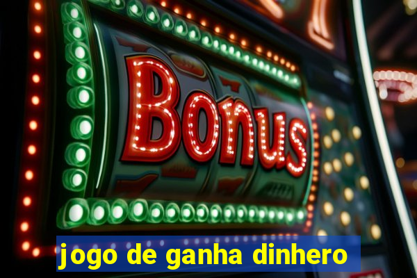 jogo de ganha dinhero