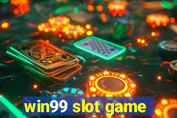 win99 slot game