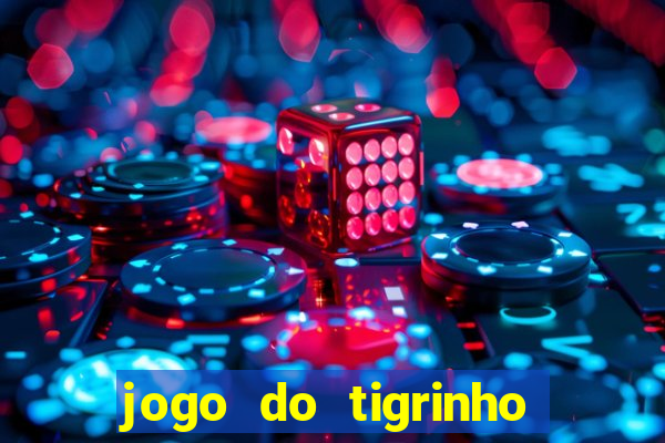 jogo do tigrinho que ganha dinheiro