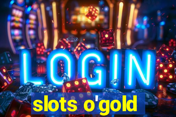 slots o'gold