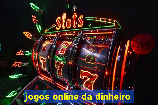 jogos online da dinheiro