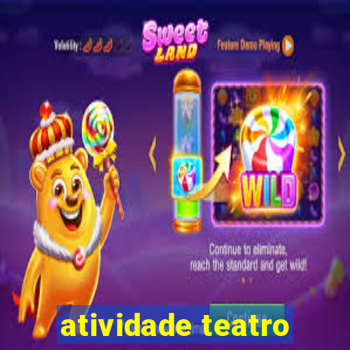 atividade teatro