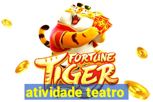 atividade teatro