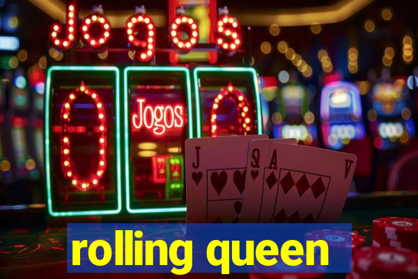 rolling queen