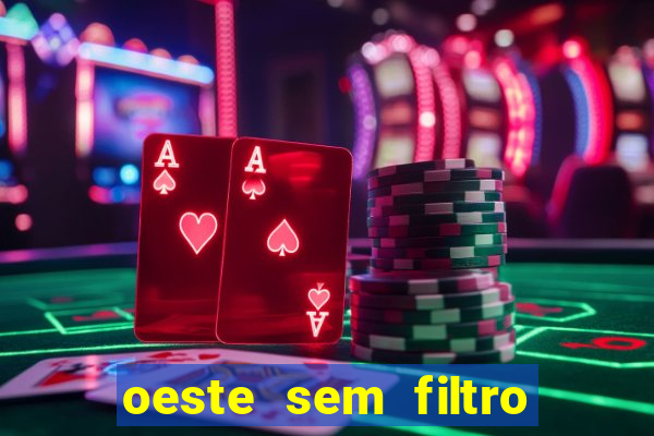 oeste sem filtro ao vivo