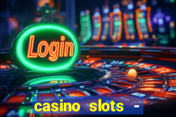 casino slots - slot machines