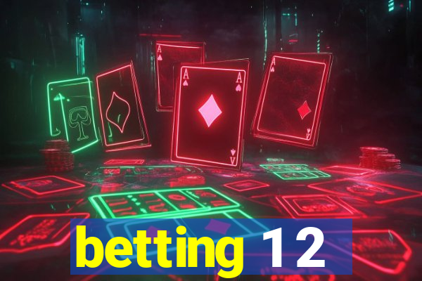 betting 1 2