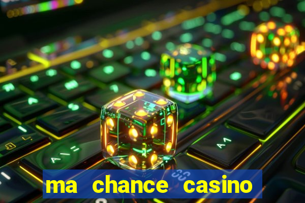 ma chance casino 10 €