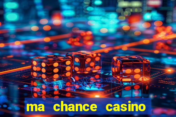 ma chance casino 10 €